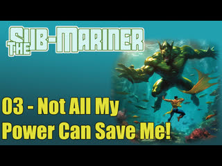 1966 - the sub-mariner - 03. not all my power can save me